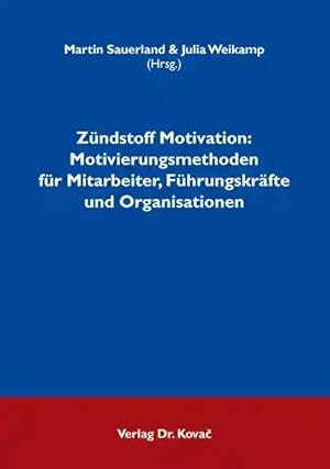 Immagine del venditore per Zündstoff Motivation: Motivierungsmethoden für Mitarbeiter, Führungskräfte und Organisationen, venduto da Verlag Dr. Kovac GmbH