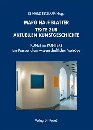 Imagen del vendedor de MARGINALE BL TTER - Texte zur aktuellen Kunstgeschichte, KUNST im KONTEXT - Ein Kompendium wissenschaftlicher Vorträge a la venta por Verlag Dr. Kovac GmbH