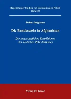 Seller image for Die Bundeswehr in Afghanistan, Die innerstaatlichen Restriktionen des deutschen ISAF-Einsatzes for sale by Verlag Dr. Kovac GmbH