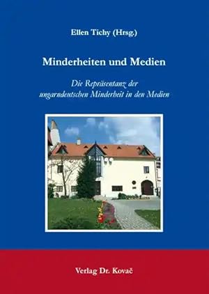 Imagen del vendedor de Minderheiten und Medien, Die Repräsentanz der ungarndeutschen Minderheit in den Medien a la venta por Verlag Dr. Kovac GmbH