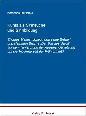 Bild des Verkufers fr Kunst als Sinnsuche und Sinnbildung, Thomas Manns "Joseph und seine Brüder" und Hermann Brochs "Der Tod des Vergil" vor dem Hintergrund der Auseinandersetzung um die Moderne seit der Frühromantik zum Verkauf von Verlag Dr. Kovac GmbH