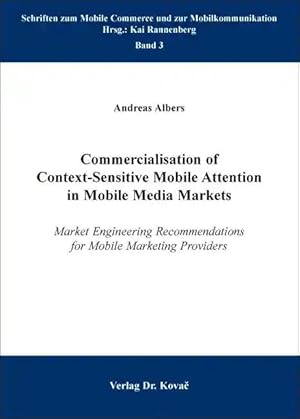 Seller image for Commercialisation of Context-Sensitive Mobile Attention in Mobile Media Markets, Market Engineering Recommendations for Mobile Marketing Providers for sale by Verlag Dr. Kovac GmbH