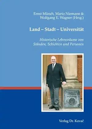 Seller image for Land - Stadt - Universität, Historische Lebensräume von Ständen, Schichten und Personen for sale by Verlag Dr. Kovac GmbH