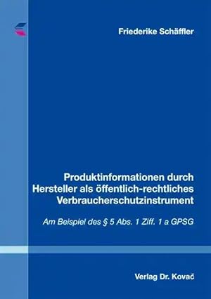 Imagen del vendedor de Produktinformationen durch Hersteller als  ffentlich-rechtliches Verbraucherschutzinstrument, Am Beispiel des §5 Abs. 1 Ziff. 1 a GPSG a la venta por Verlag Dr. Kovac GmbH
