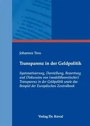 Seller image for Transparenz in der Geldpolitik, Systematisierung, Darstellung, Bewertung und Diskussion von (modelltheoretischer) Transparenz in der Geldpolitik sowie das Beispiel der Europäischen Zentralbank for sale by Verlag Dr. Kovac GmbH