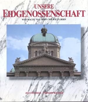 Seller image for Unsere Eidgenossenschaft. Wer macht was, wann, wo, wie in Bern? for sale by Galerie Joy Versandantiquariat  UG (haftungsbeschrnkt)