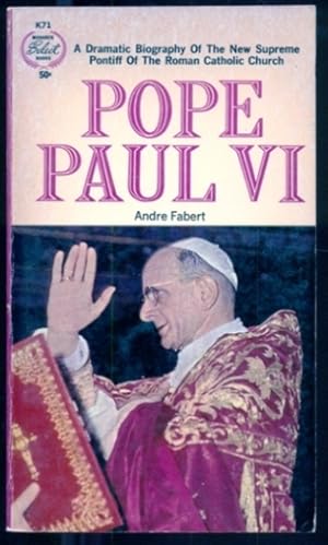 Image du vendeur pour Pope Paul VI: A Dramatic Biography of the New Supreme Pontiff of The Roman Catholic Church mis en vente par Don's Book Store