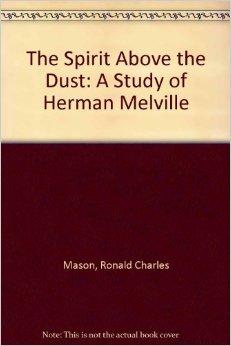 The Spirit Above the Dust: A Study of Herman Melville