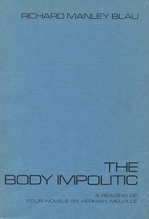 The Body Impolitic: A Reading of Four Novels by Herman Melville