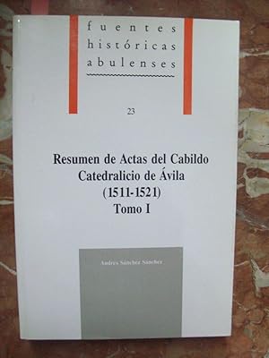 RESUMEN DE ACTAS DEL CABILDO CATEDRALICIO DE ÁVILA (1511-1521) TOMO I