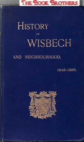 History of Wisbech and Neighbourhood During the Last Fifty Years 1848-1898;Illustrated with Twent...