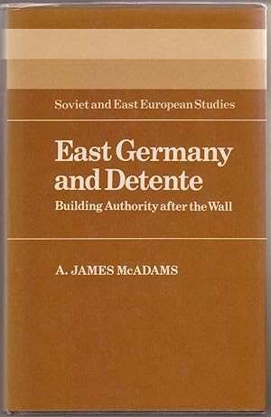 East Germany and Detente: Building Authority after the Wall