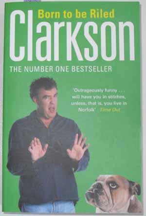 Immagine del venditore per Born to Be Riled: The Collected Writings of Jeremy Clarkson venduto da Reading Habit