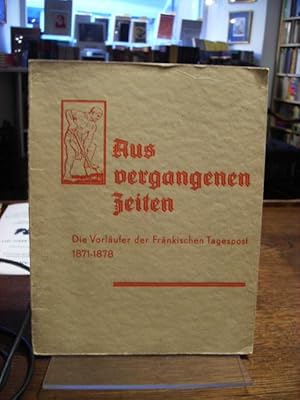 Aus vergangenen Zeiten. Die Vorläufer der Fränkischen Tagespost 1871 - 1878. Ein Beitrag anläßlic...