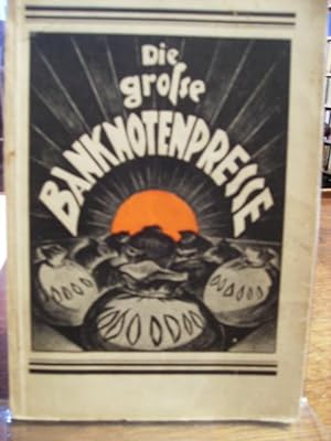 Die große Banknoten-Presse (Ein Blick in die Werkstatt der Millionäre). Verfasser ***. 1.-250. Ta...