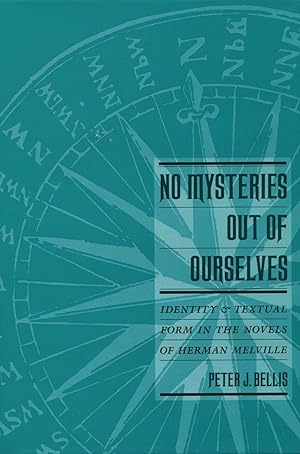 Image du vendeur pour No Mysteries Out of Ourselves: Identity and Textual Form in the Novels of Herman Melville mis en vente par Kenneth A. Himber