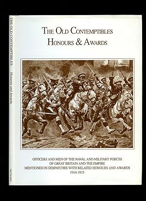 Seller image for The Old Contemptibles Honours and Awards: Officers and Men of the Naval and Military Forces of Great Britain and the Empire Mentioned in Despatches with Related Honours and Awards 1914-1915 for sale by Little Stour Books PBFA Member