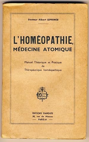 L'homéopathie, médecine atomique. Manuel théorique et pratique de thérapeutique homéopathique