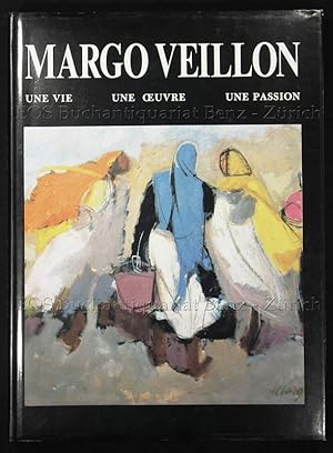 Margo Veillon. Une vie, une oeuvre, une passion. Textes de René Daillie, Doris Wild, Annie Gisman...