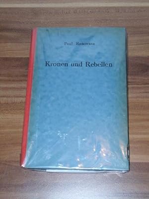 Kronen und Rebellen Hist. Miniaturen / Paul Renovanz. Mit 4 Federzeichn. von Rolf Huén