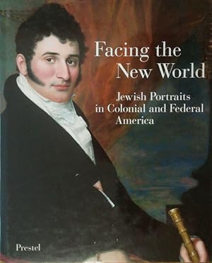 Bild des Verkufers fr Facing the New World. Jewish Portraits in Colonial and Federal America. zum Verkauf von Antiquariat Bcheretage