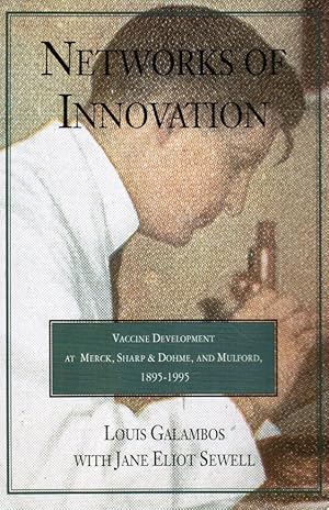 Imagen del vendedor de Networks of Innovation: Vaccine Development At Merck, Sharp and Dohme, and Mulford, 1895-1995 a la venta por Bookshop Baltimore