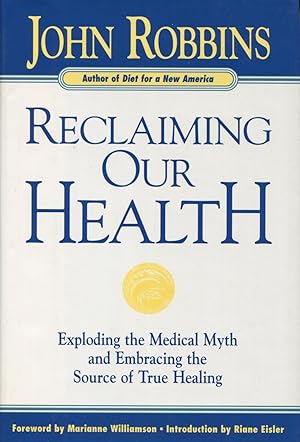 Seller image for Reclaiming Our Health: Exploding the Medical Myth and Embracing the Source of True Healing for sale by Kenneth A. Himber
