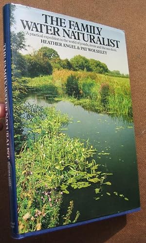 Seller image for The Family Water Naturalist: a Practical Expedition to the World of Ponds, Rivers and the Sea Shore for sale by Bay Books
