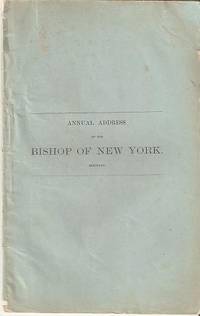 Bild des Verkufers fr ANNUAL ADDRESS OF THE BISHOP OF NEW YORK:; Delivered to the 82nd Convention of the Diocese.St. John's Chapel.Sept. 27, 1865 zum Verkauf von R & A Petrilla, IOBA