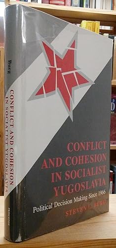 Seller image for Conflict and Cohesion in Socialist Yugoslavia: Political Decision Making Since 1966 for sale by Stephen Peterson, Bookseller