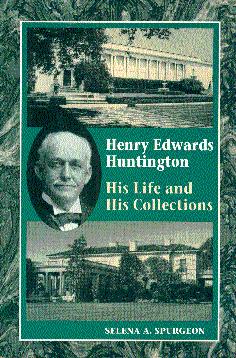 Seller image for Henry Edwards Huntington: His Life and His Collections: A Docent Guide for sale by LEFT COAST BOOKS
