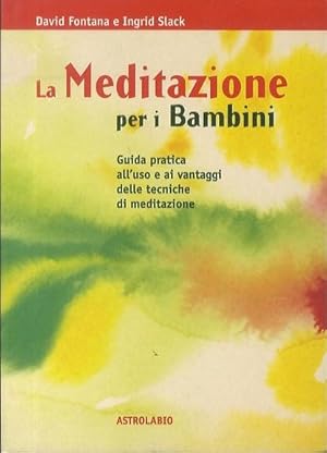 Seller image for La meditazione per i bambini: guida pratica all'uso e ai vantaggi delle tecniche di meditazione. for sale by Studio Bibliografico Adige