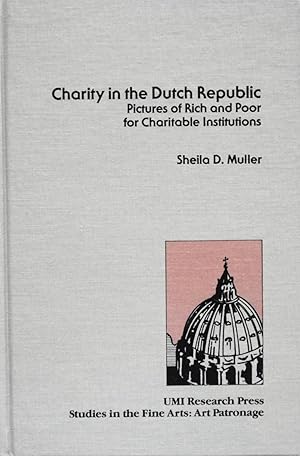 Bild des Verkufers fr Charity in the Dutch Republic: Pictures of Rich and Poor for Charitable Institutions (Studies in the Fine Arts, 3) zum Verkauf von School Haus Books