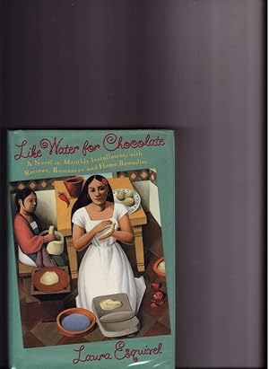 Bild des Verkufers fr LIKE WATER FOR CHOCOLATE: A Novel in Monthly Installments with Recipes, Romances and Home Remedies zum Verkauf von The Maine Bookhouse