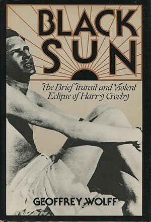Black Sun: The Brief Transit and Violent Eclipse of Harry Crosby