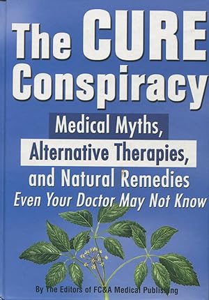 Image du vendeur pour The Cure Conspiracy: Medical Myths, Alternative Therapies, And Natural Remedies Even Your Doctor May Not Know mis en vente par Kenneth A. Himber