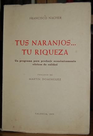 Seller image for TUS NARANJOS TU RIQUEZA. Un programa para producir econmicamente ctricos de calidad. Prlogo de Martn Domnguez for sale by Fbula Libros (Librera Jimnez-Bravo)