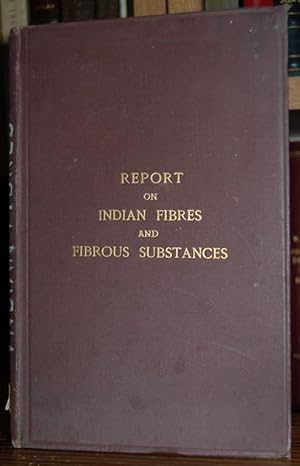 Seller image for REPORT ON INDIAN FIBRES AND FIBROUS SUBSTANCES exhibited at the Colonial and Indian Exhibition 1886 for sale by Fbula Libros (Librera Jimnez-Bravo)