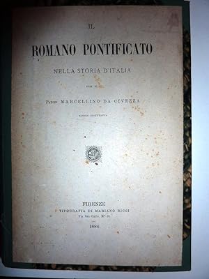 "IL ROMANO PONTIFICATO NELLA STORIA D'ITALIA Per il Padre MARCELLINO DA CIVEZZA. Libro Primo"