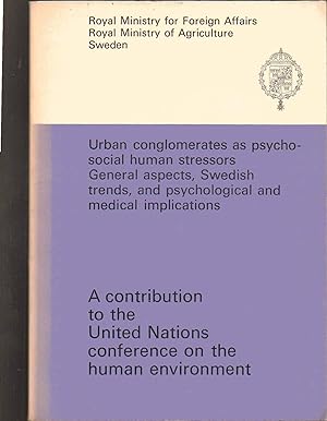 Seller image for Urban Conglomerates as Psycho-Social Human Stressors. General Aspects, Swedish Trends, and Psychological and Medical Implications. a Contribution to the United Nations Conference on the Human Environment for sale by SAVERY BOOKS