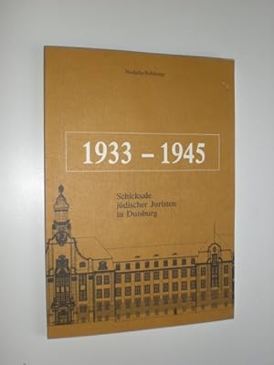 1933 - 1945. Schicksale jüdischer Juristen in Duisburg.