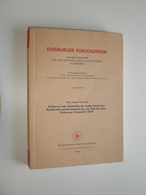 Seller image for Duisburg in der Geschichte des niederrheinischen Buchdrucks und Buchhandels bis zum Ende der alten Duisburger Universitt (1818). (=Duisburger Forschungen 13. Beiheft). for sale by Stefan Kpper
