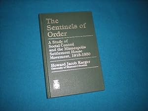 Seller image for THE SENTINELS OF ORDER - A Study of Social Control and the Minneapolis Settlement House Movement, 1915-1950 for sale by Reiner Books
