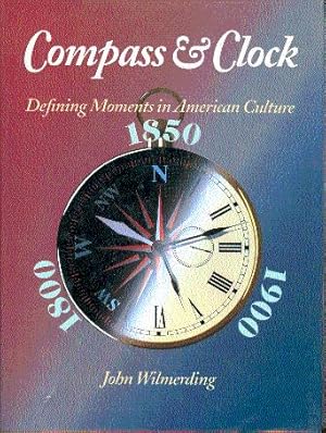 Compass and Clock: Defining Moments in American Culture: 1800, 1850, 1900