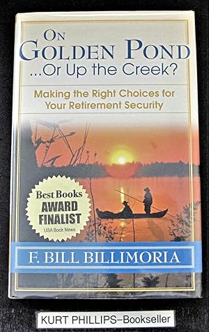 Immagine del venditore per On Golden Pond .Or Up the Creek? Making the Right Choices for Your Retirement Security (Signed Copy) venduto da Kurtis A Phillips Bookseller