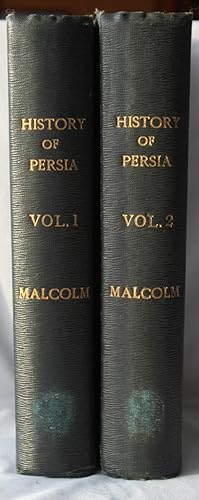 The History of Persia from the Most Early Period to the Present Time Containing an Account of the...