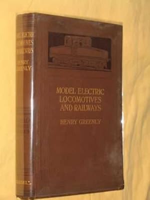 Model Electric Locomotives and Railways: their Details and Practical Construction
