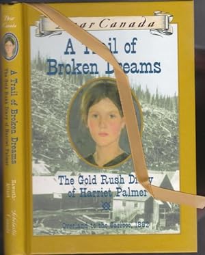 Imagen del vendedor de A Trail of Broken Dreams : The Gold Rush Diary of Harriet Palmer (Overland to the Cariboo, 1862) -part of the "Dear Canada" series a la venta por Nessa Books