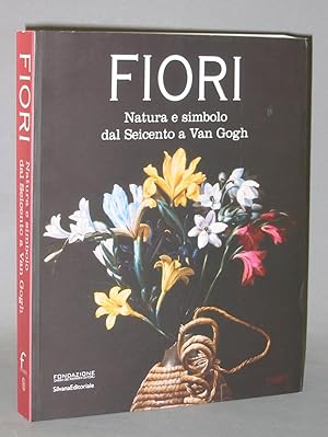 Fiori : Natura e simbolo dal Seicento a Van Gogh