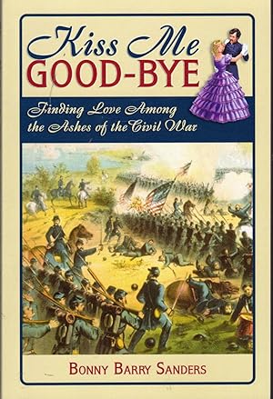 Image du vendeur pour Kiss Me Good-Bye: Finding Love Among the Ashes of the Civil War [Signed & Inscribed By Author] mis en vente par Dorley House Books, Inc.